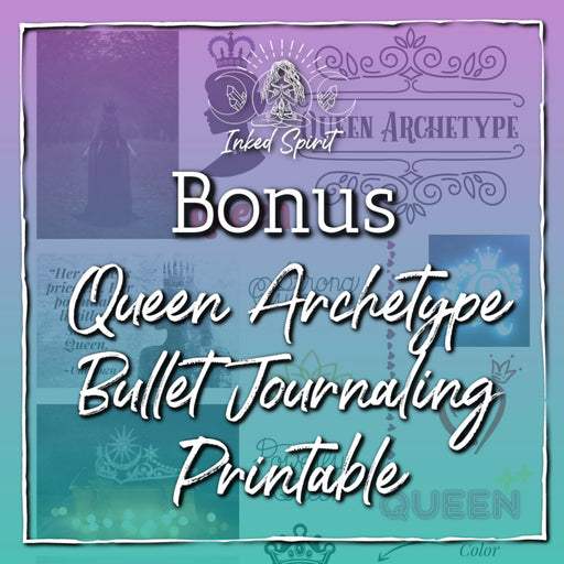 Bonus: Queen Archetype Bullet Journaling Printable- Inked Spirit- Inked Goddess Creations