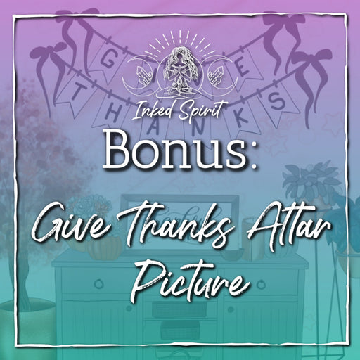 Bonus Content: Give Thanks Altar Picture- Inked Goddess Creations