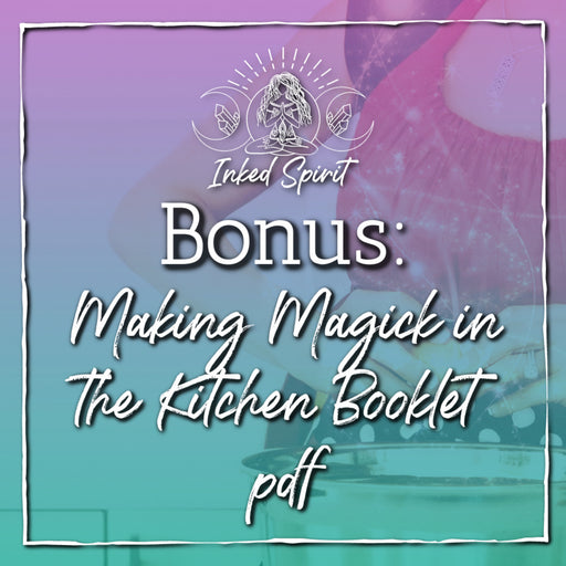 Bonus Content: Making Magick in the Kitchen Booklet PDF- Inked Goddess Creations