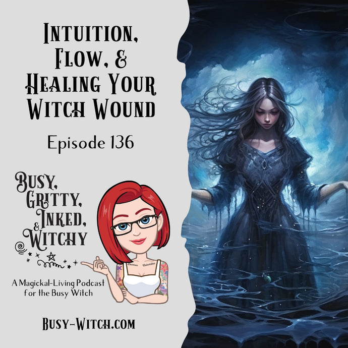 Intuition, Flow, & Healing Your Witch Wound