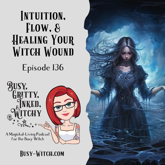 Intuition, Flow, & Healing Your Witch Wound