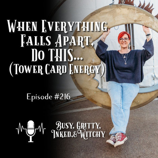 When Everything Falls Apart... Do THIS (Tower Card Energy)- Episode 217 of the Busy, Gritty, Inked, and Witchy Podcast