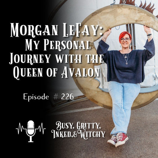 Morgan LeFay: My Personal Journey with the Queen of Avalon