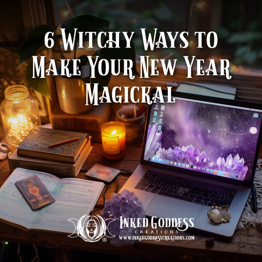 6 Witchy Ways to Make Your New Year Magickal from Inked Goddess Creations