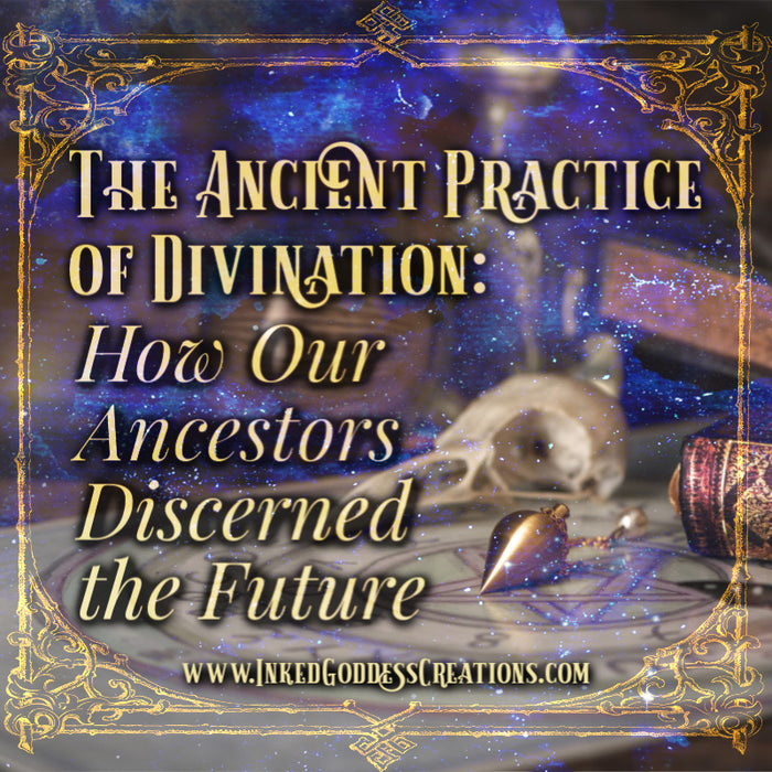 The Ancient Practice of Divination: How Our Ancestors Discerned the Future