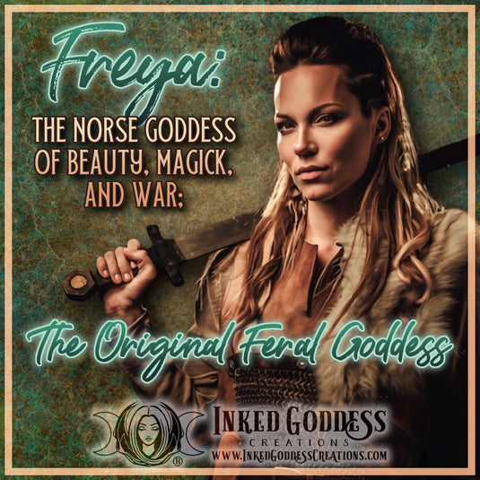 Freya: The Norse Goddess of Beauty, Magick, and War; The Original Feral Goddess
