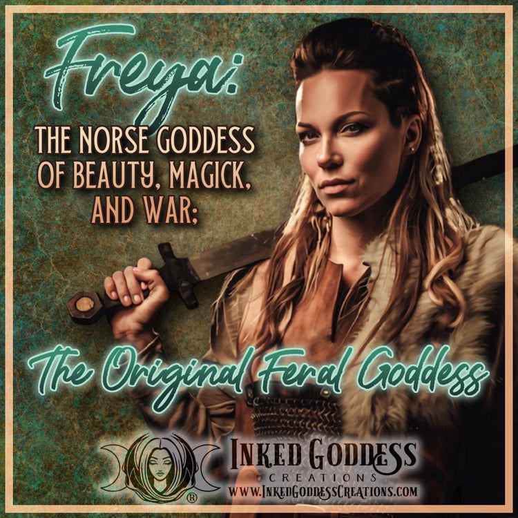 Freya: The Norse Goddess of Beauty, Magick, and War; The Original Feral Goddess