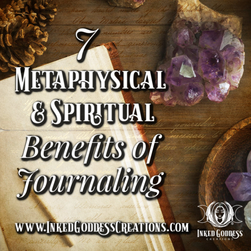 7 Metaphysical & Spiritual Benefits of Journaling