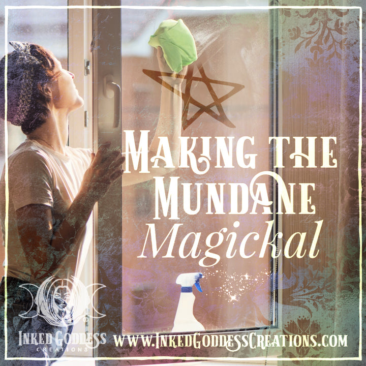 Mundane Rituals Making the Mundane Magickal – Inked Goddess Creations