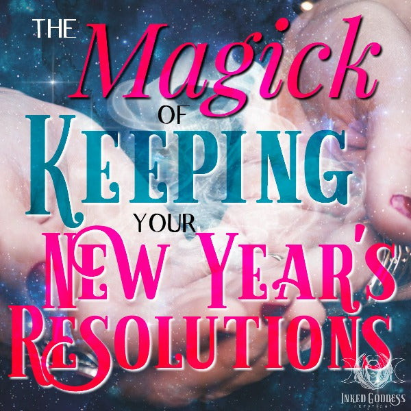 The Magick of Keeping Your New Year's Resolutions