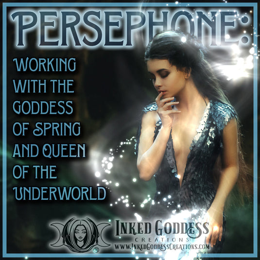 Persephone: Working with the Goddess of Spring and Queen of the Underworld
