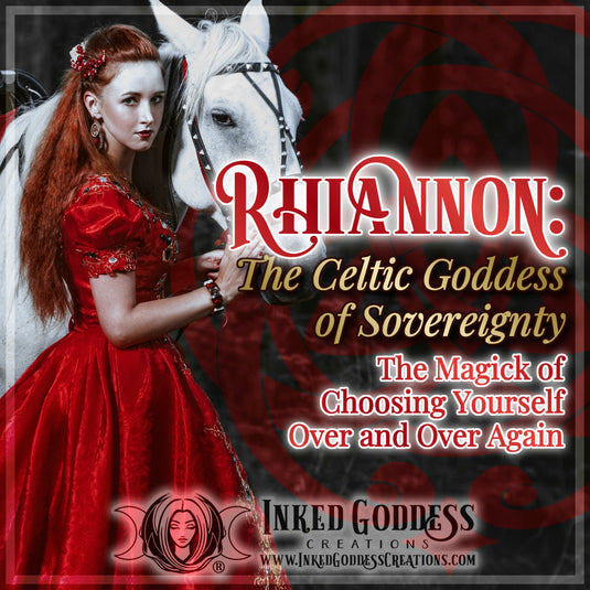 Rhiannon: The Celtic Goddess of Sovereignty; The Magick of Choosing Yourself Over and Over Again