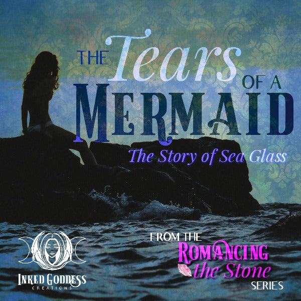 The Tears of a Mermaid: The Story of Sea Glass