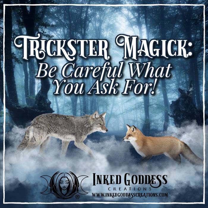 Trickster Magick – Be Careful What You Ask For!
