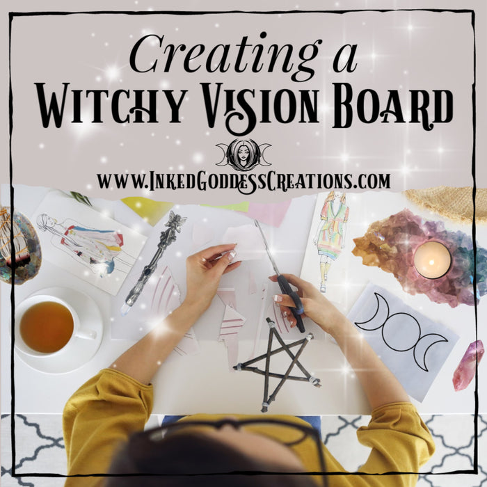 Creating A Witchy Vision Board by Inked Goddess Creations