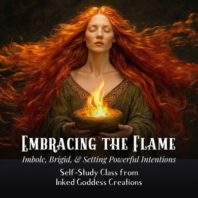 Embracing the Flame Class- Imbolc, Brigid, and Setting Powerful Intentions