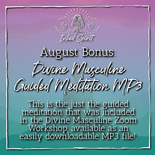 August 2021 Inked Spirit Bonus: Divine Masculine Guided Meditation MP3- Inked Goddess Creations
